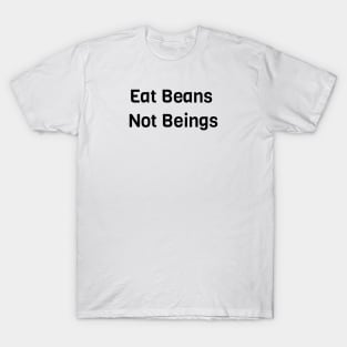 Eat Beans Not Beings T-Shirt